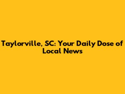 Taylorville, SC: Your Daily Dose of Local News