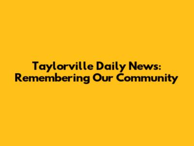 Taylorville Daily News: Remembering Our Community