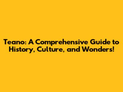 Teano: A Comprehensive Guide to History, Culture, and Wonders!
