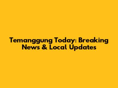 Temanggung Today: Breaking News & Local Updates