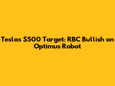 Tesla's $500 Target: RBC Bullish on Optimus Robot