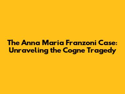 The Anna Maria Franzoni Case: Unraveling the Cogne Tragedy