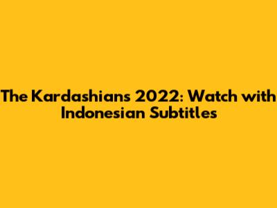 The Kardashians 2022: Watch with Indonesian Subtitles