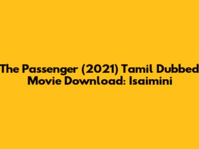 The Passenger (2021) Tamil Dubbed Movie Download: Isaimini