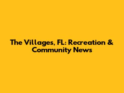 The Villages, FL: Recreation & Community News