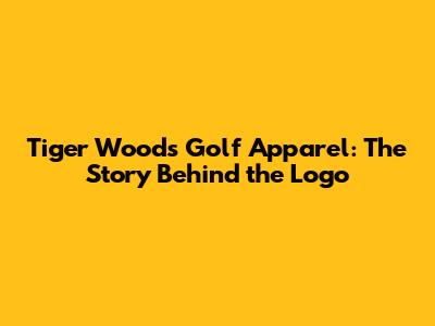 Tiger Woods' Golf Apparel: The Story Behind the Logo