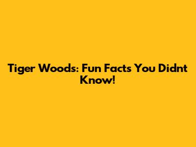 Tiger Woods: Fun Facts You Didn't Know!
