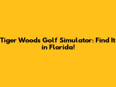 Tiger Woods Golf Simulator: Find It in Florida!