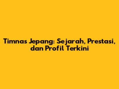Timnas Jepang: Sejarah, Prestasi, dan Profil Terkini