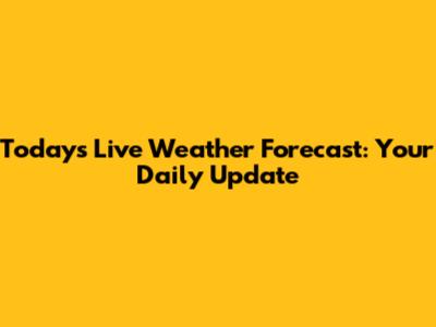 Today's Live Weather Forecast: Your Daily Update