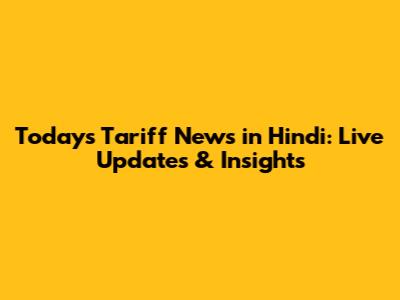 Today's Tariff News in Hindi: Live Updates & Insights