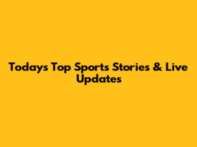 Today's Top Sports Stories & Live Updates