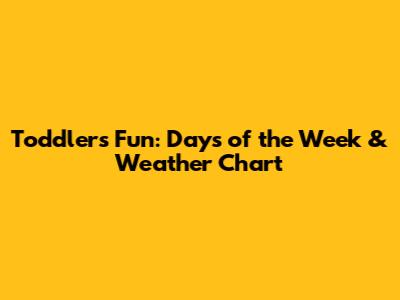 Toddler's Fun: Days of the Week & Weather Chart