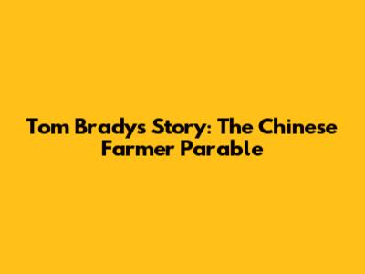 Tom Brady's Story: The Chinese Farmer Parable