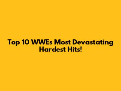 Top 10 WWE's Most Devastating Hardest Hits!
