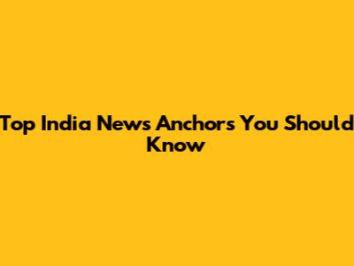 Top India News Anchors You Should Know