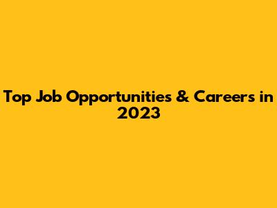 Top Job Opportunities & Careers in 2023