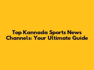 Top Kannada Sports News Channels: Your Ultimate Guide