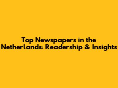 Top Newspapers in the Netherlands: Readership & Insights