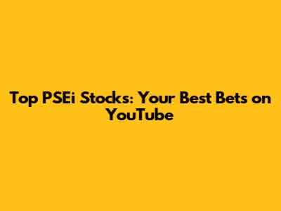 Top PSEi Stocks: Your Best Bets on YouTube