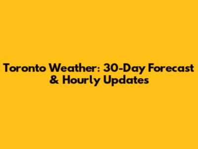 Toronto Weather: 30-Day Forecast & Hourly Updates