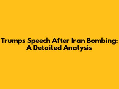 Trump's Speech After Iran Bombing: A Detailed Analysis