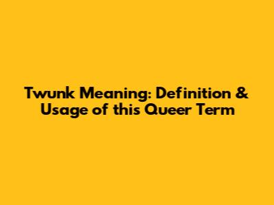 Twunk Meaning: Definition & Usage of this Queer Term