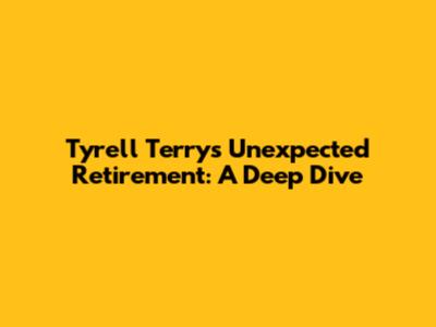 Tyrell Terry's Unexpected Retirement: A Deep Dive