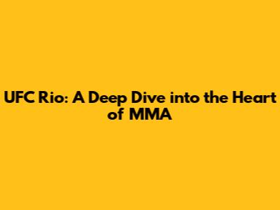 UFC Rio: A Deep Dive into the Heart of MMA