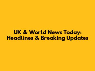 UK & World News Today: Headlines & Breaking Updates