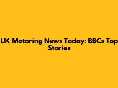 UK Motoring News Today: BBC's Top Stories