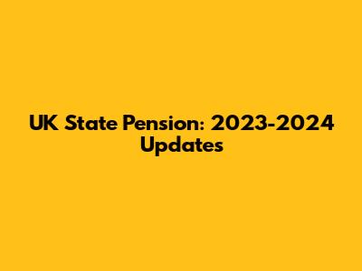 UK State Pension: 2023-2024 Updates