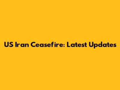 US Iran Ceasefire: Latest Updates