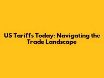 US Tariffs Today: Navigating the Trade Landscape