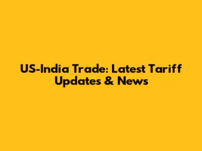US-India Trade: Latest Tariff Updates & News