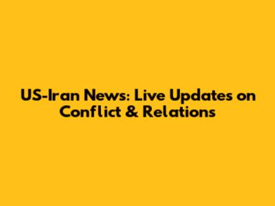 US-Iran News: Live Updates on Conflict & Relations