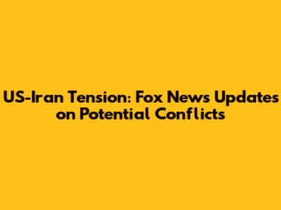 US-Iran Tension: Fox News Updates on Potential Conflicts