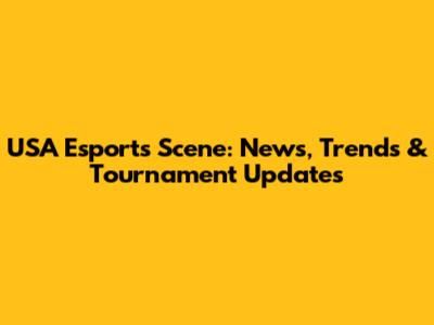 USA Esports Scene: News, Trends & Tournament Updates