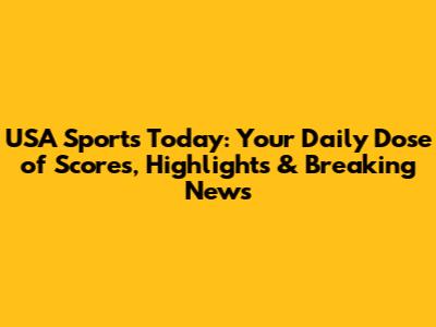 USA Sports Today: Your Daily Dose of Scores, Highlights & Breaking News