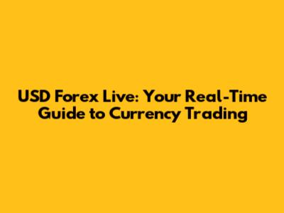 USD Forex Live: Your Real-Time Guide to Currency Trading