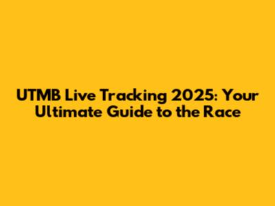 UTMB Live Tracking 2025: Your Ultimate Guide to the Race