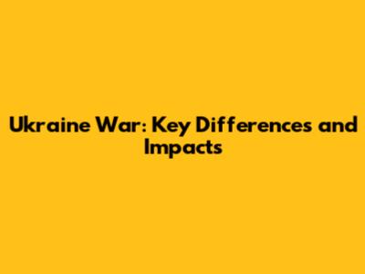 Ukraine War: Key Differences and Impacts