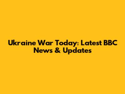 Ukraine War Today: Latest BBC News & Updates