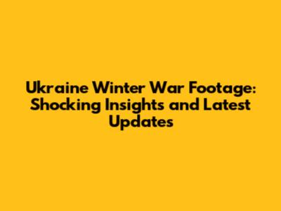 Ukraine Winter War Footage: Shocking Insights and Latest Updates