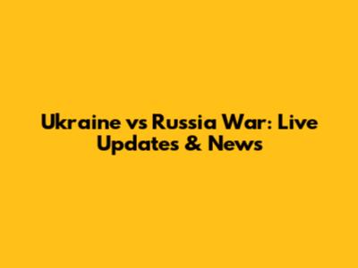 Ukraine vs Russia War: Live Updates & News