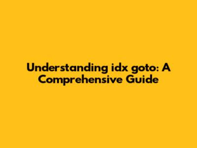Understanding `idx goto`: A Comprehensive Guide