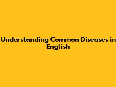 Understanding Common Diseases in English