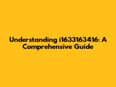 Understanding i1633163416: A Comprehensive Guide