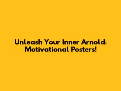 Unleash Your Inner Arnold: Motivational Posters!