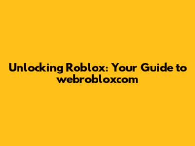 Unlocking Roblox: Your Guide to webrobloxcom
